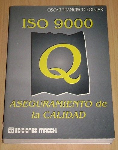 Oscar  F. Folgar: Aseguramiento De Calidad. Iso 9000. Macchi