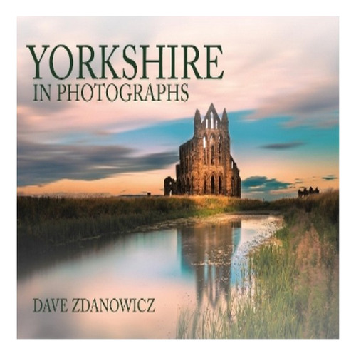 Yorkshire In Photographs - Dave Zdanowicz. Eb8