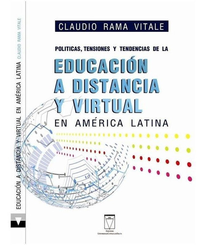 Politicas, Tensiones Y Tendencias De La Educacion A Distancia Y Virtual En America Latina, De Claudio Rama Vitale. Editorial Eucasa, Edición 1 En Español