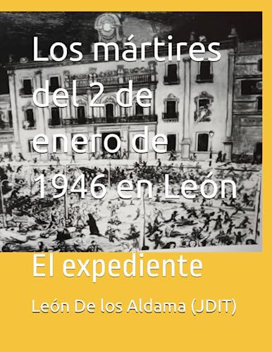 Los Mártires Del 2 De Enero De 1946 En León: El Expediente