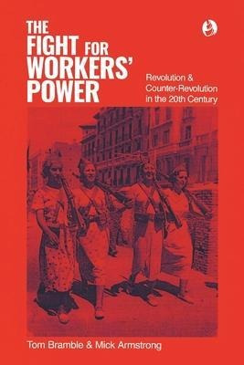 The Fight For Workers' Power : Revolution And Counter-rev...