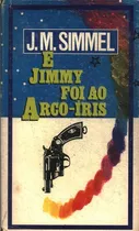 Comprar Livro Jimmy Foi Ao Arco Iris - J. M. Simmel [1987]
