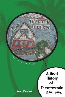 Libro A Short History Of Theatreworks - Paul M Davies