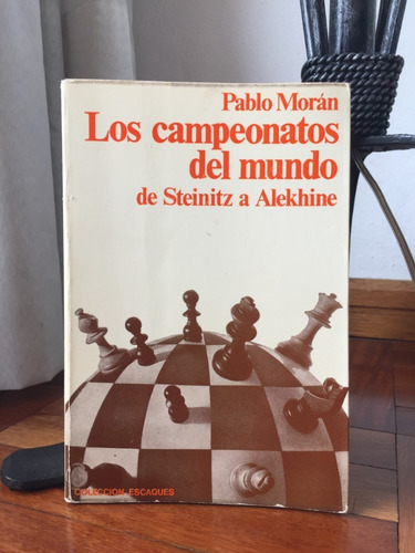 Los Campeonatos Del Mundo De Steinitz A Alekhine P.moran (Usado)