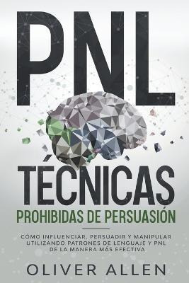 Libro Pnl Tecnicas Prohibidas De Persuasion : Como Influe...