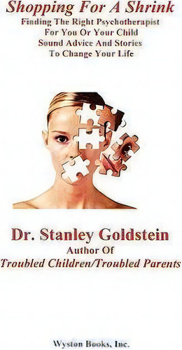 Shopping For A Shrink /finding The Right Psychotherapist For You Or Your Child /sound Advice And ..., De Stanley Goldstein. Editorial Wyston Books Inc, Tapa Blanda En Inglés