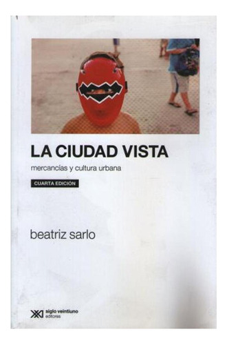 Ciudad Vista:mercancias Y Cultura Urbana Beatriz Sarlo