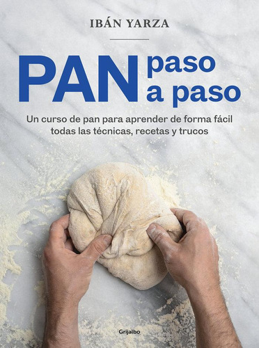 Libro: Pan Paso A Paso. Iban Yarza. Grijalbo Comercial, S.a.