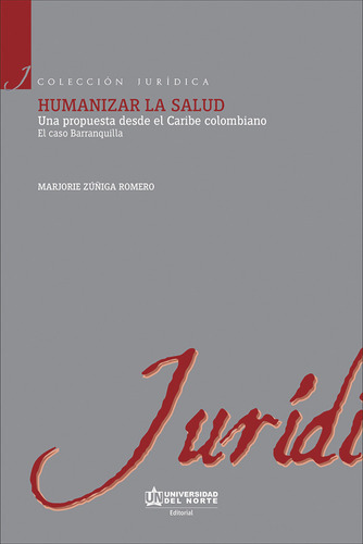 Humanizar La Salud (exp) Una Propuesta Desde El Caribe Colombiano, De Zúñiga Romero, Marjorie. Editorial Universidad Del Norte, Tapa Blanda, Edición 1 En Español, 2016