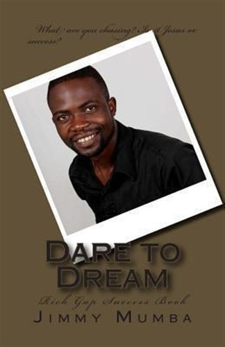 Dare To Dream - Mr Jimmy Mumba (paperback)