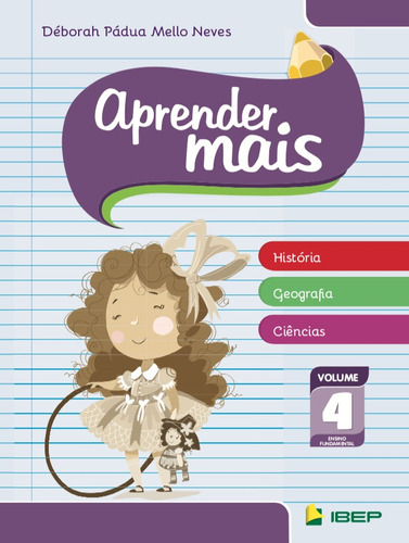 Aprender Mais - História, Geografia e Ciências: Volume 4, de Neves, Déborah Pádua Mello. Série APRENDER MAIS Editora Ibep - Instituto Brasileiro De Edicoes Pedagogicas Ltda. em português, 2013