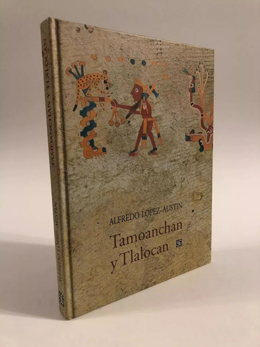 Tamoanchan Y Tlalocan - Alfredo López-austin