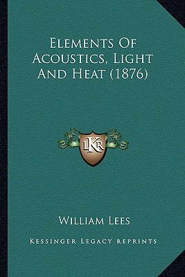 Libro Elements Of Acoustics, Light And Heat (1876) - Lees...
