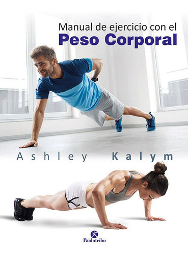 Manual De Ejercicios Con El Peso Corporal - Kalym, Ashley