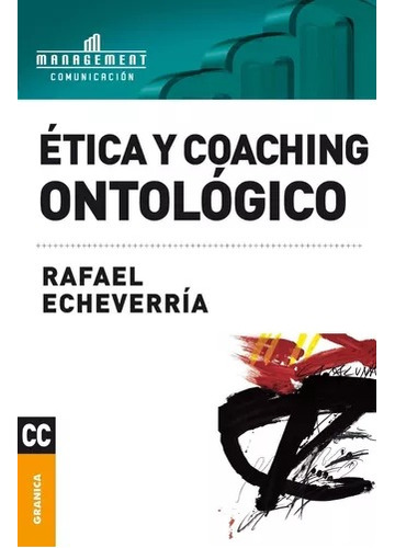 Ética Y Coaching Ontológico - Rafael Echeverria - Granica