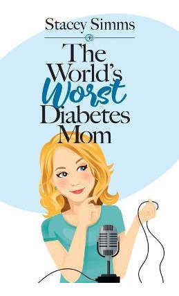 Libro The World's Worst Diabetes Mom : Real-life Stories ...