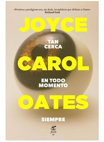 Tan Cerca En Todo Momento Siempre - Joyce Carol Oates