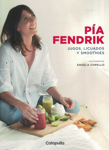 Jugos, Licuados Y Smoothies - Fendrik, Pia - Catapulta