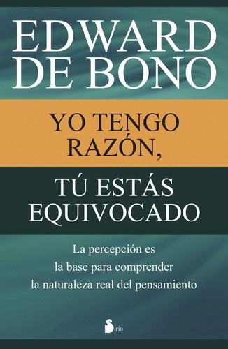 Yo Tengo Razón, Tú Estás Equivocado, De Edward De Bono. Editorial Sirio En Español