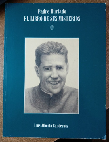 Padre Hurtado, El Libro De Sus Misterios / Luis A. Ganderats