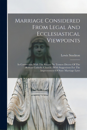 Marriage Considered From Legal And Ecclesiastical Viewpoints: In Connection With The Recent Ne Te..., De Stockton, Lewis 1862-. Editorial Legare Street Pr, Tapa Blanda En Inglés