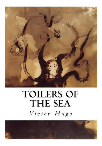 Toilers Of The Sea: Les Travailleurs De La Mer, De Thomas, W. Moy. Editorial Createspace, Tapa Blanda En Inglés