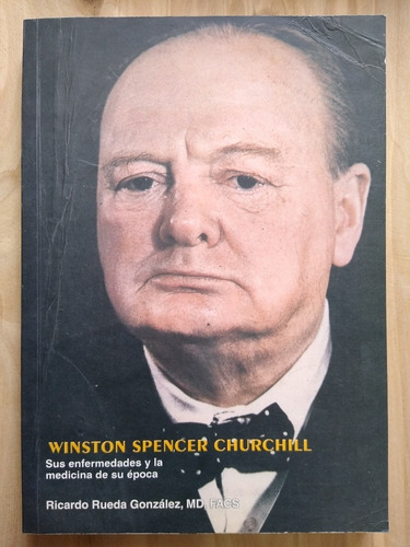 Winston Churchill : Sus Enfermedades Y La Medicina