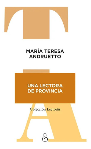 Una Lectora De Provincia - María Teresa Andruetto