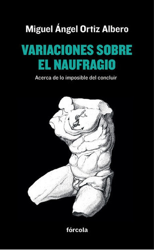 Variaciones Sobre El Naufragio, De Ortiz Albero, Miguel Ángel. Editorial Fórcola Ediciones, Tapa Blanda En Español