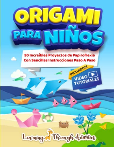Origami Para Niños: 50 Increibles Proyectos De Papiroflexia