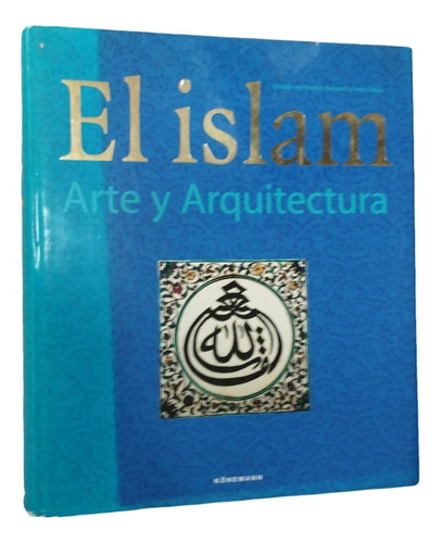 Libro Tapa Dura El Islam Arte Y Arquitectura