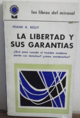 La Libertad Y Sus Garantias - Frank K. Kelly