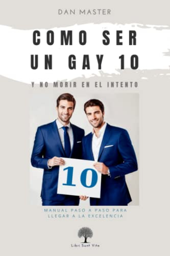 Cómo Ser Un Gay 10 Y No Morir En El Intento: Manual Paso A P