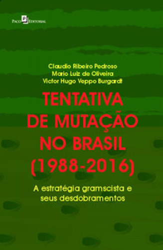 Tentativa De Mutação No Brasil (1988 2016) A Estratégia Gramscista E Seus Desdobramentos, De Veppo, Burgardt., Vol. 1. Editorial Paco Editorial, Capa Mole, Edição 2021-01-01 00:00:00 Em Português