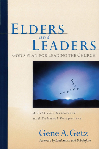 Elders And Leaders: God's Plan For Leading The Churc