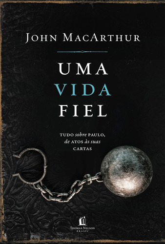 Uma vida fiel: Tudo sobre Paulo, de Atos às suas Cartas, de MacArthur, John. Vida Melhor Editora S.A, capa dura em português, 2021