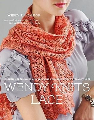 Wendy Knits Lace : Essential Techniques And Patterns For Irr