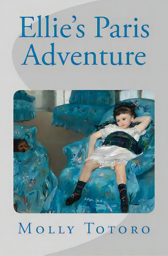Ellie's Paris Adventure, De Totoro, Molly. Editorial Createspace, Tapa Blanda En Inglés