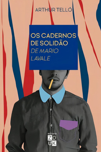 Os Cadernos De Solidão De Mario Lavale, De Telló, Arthur. Editora Zouk, Capa Mole Em Português