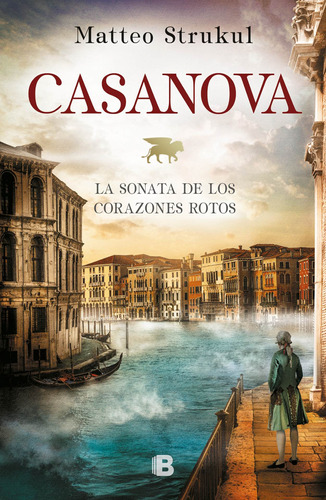 Casanova. La Sonata De Los Corazones Rotos, de Strukul, Matteo. Serie Histórica Editorial Ediciones B, tapa blanda en español, 2021