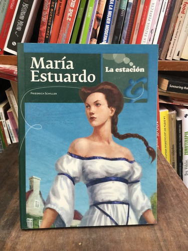 María Estuardo -  Friedrich Schiller -  Ed. La Estación