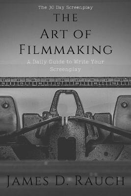 Libro The Art Of Filmmaking : The 30-day Screenplay: A Da...