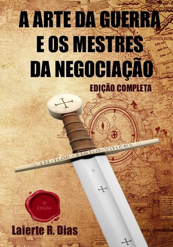 A Arte Da Guerra E Os Mestres Da Negociação, De Laierte Rodrigues Dias. Série Não Aplicável, Vol. 1. Editora Clube De Autores, Capa Mole, Edição 4 Em Português, 2021