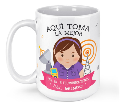 Taza Mug Grande Aqui Toma La Mejor Ing En Telecomunicaciones