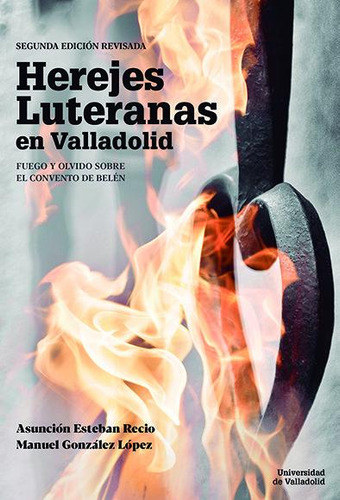 Herejes Luteranas En Valladolid Fuego Y O - Esteban Recio...