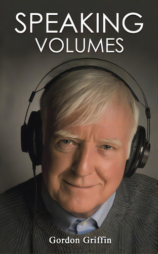 Speaking Volumes, De Griffin, Gordon. Editorial Austin Macauley, Tapa Blanda En Inglés