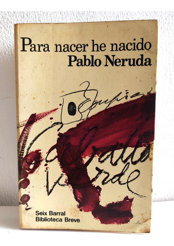 Para Nacer He Nacido Pablo Neruda 