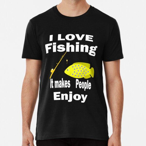 Remera  Me Encanta Pescar, Hace Que La Gente Disfrute Algodo