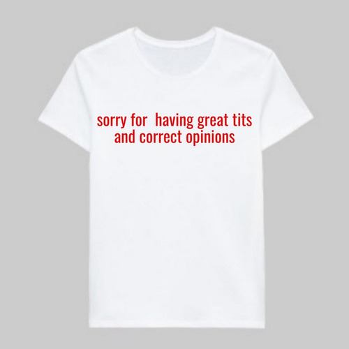 Remera Sorry For Having Great Tits And Correct Opinions Rojo