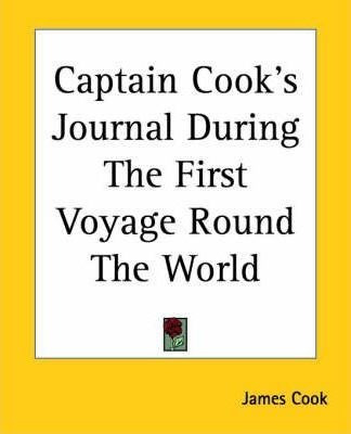 Captain Cook's Journal During The First Voyage Round The ...